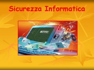 Sicurezza informatica slide Sicurezza informatica slide