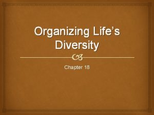 Organizing Lifes Diversity Chapter 18 Classification Grouping objects