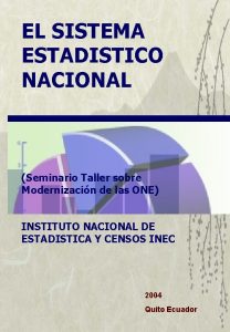 EL SISTEMA ESTADISTICO NACIONAL Seminario Taller sobre Modernizacin