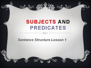 SUBJECTS AND PREDICATES Sentence Structure Lesson 1 WARM