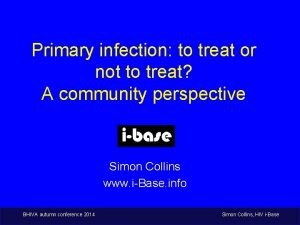 Primary infection to treat or not to treat