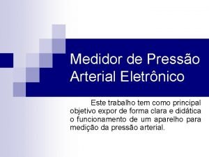 Medidor de Presso Arterial Eletrnico Este trabalho tem