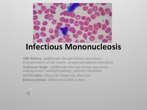 Infectious Mononucleosis Glib Riabov additional relevant history questions