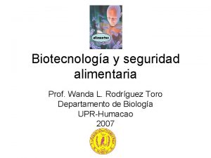 alimentos Biotecnologa y seguridad alimentaria Prof Wanda L