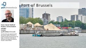 Port of Brussels Name Sylvain Godfroid Position Communication