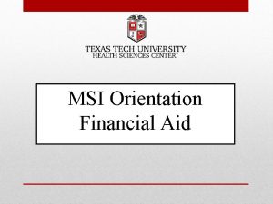 MSI Orientation Financial Aid What is Financial Aid