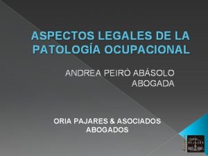 ASPECTOS LEGALES DE LA PATOLOGA OCUPACIONAL ANDREA PEIR