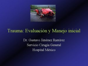 Trauma Evaluacin y Manejo inicial Dr Gustavo Jimnez