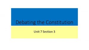 Debating the Constitution Unit 7 Section 3 Debating