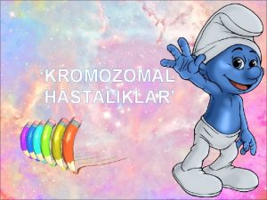 KROMOZOMAL HASTALIKLAR NDEKLER MUTASYON DOWN SENDROMU PATAU SENDROMU