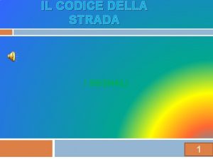 IL CODICE DELLA STRADA I SEGNALI 1 LA