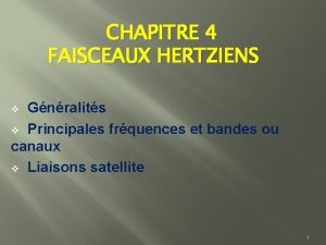 CHAPITRE 4 FAISCEAUX HERTZIENS Gnralits v Principales frquences