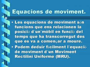 Equacions de moviment Les equacions de moviment sn