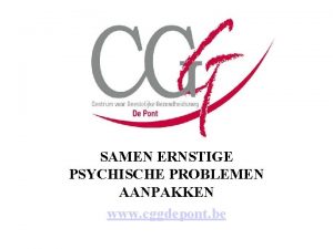 SAMEN ERNSTIGE PSYCHISCHE PROBLEMEN AANPAKKEN www cggdepont be