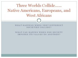 Three Worlds Collide Native Americans Europeans and West