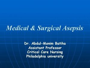 Medical Surgical Asepsis Dr AbdulMonim Batiha Assistant Professor