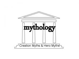 mythology Creation Myths Hero Myths Identifying Myths traditional