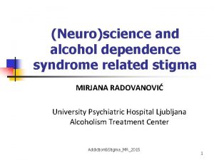 Neuroscience and alcohol dependence syndrome related stigma MIRJANA