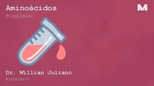 Aminocidos Bioqumica Dr Willian Juliano Bioqumico Introduo Conceito