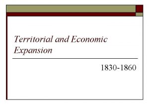 Territorial and economic expansion Territorial and economic expansion