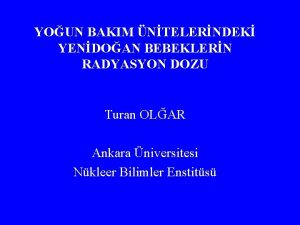 YOUN BAKIM NTELERNDEK YENDOAN BEBEKLERN RADYASYON DOZU Turan