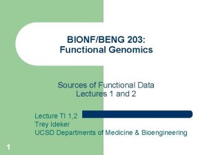BIONFBENG 203 Functional Genomics Sources of Functional Data BIONFBENG 203 Functional Genomics Sources of Functional Data