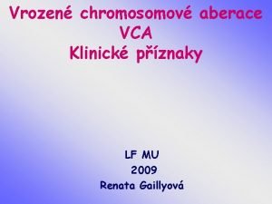 Vrozen chromosomov aberace VCA Klinick pznaky LF MU