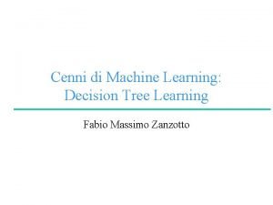 Cenni di Machine Learning Decision Tree Learning Fabio