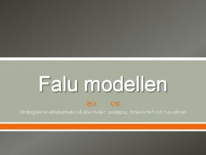 Falu modellen Strategiskt kvalitetsarbete p alla niver pedagog