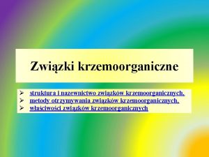 Zwizki krzemoorganiczne struktura i nazewnictwo zwizkw krzemoorganicznych metody