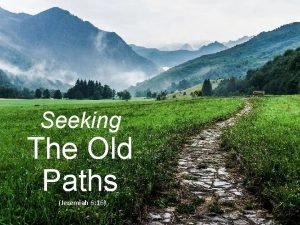 Seeking the old paths