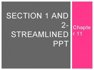 SECTION 1 AND 2 STREAMLINED PPT Chapte r