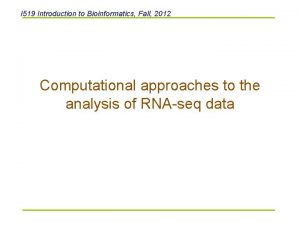 I 519 Introduction to Bioinformatics Fall 2012 Computational