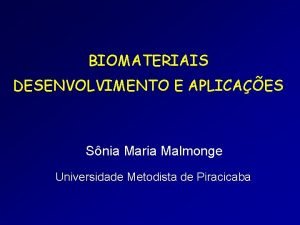 BIOMATERIAIS DESENVOLVIMENTO E APLICAES Snia Maria Malmonge Universidade