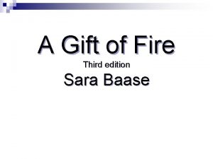 A Gift of Fire Third edition Sara Baase