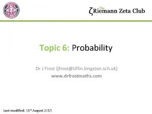 Topic 6 Probability Dr J Frost jfrosttiffin kingston