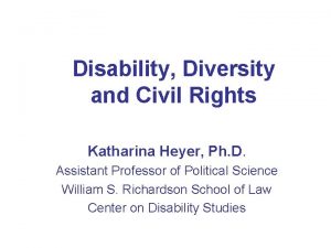 Disability Diversity and Civil Rights Katharina Heyer Ph