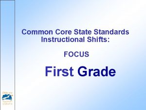 Common Core State Standards Instructional Shifts FOCUS First