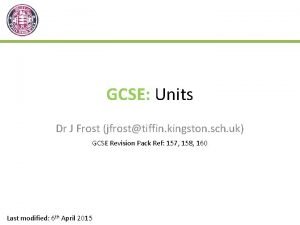 GCSE Units Dr J Frost jfrosttiffin kingston sch