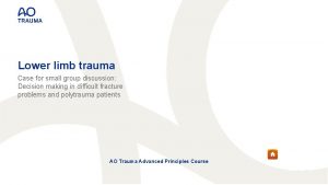 Lower limb trauma Case for small group discussion