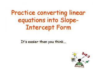 Converting linear equations to slope intercept form
