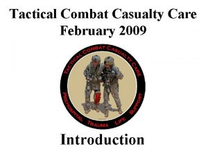 Tactical Combat Casualty Care February 2009 Introduction Pretest