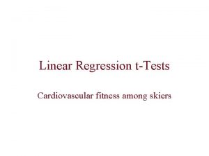 Linear Regression tTests Cardiovascular fitness among skiers Cardiovascular