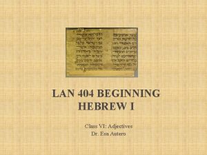 LAN 404 BEGINNING HEBREW I Class VI Adjectives