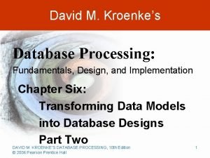 David M Kroenkes Database Processing Fundamentals Design and