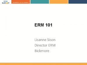 ERM 101 Lisanne Sison Director ERM Bickmore What