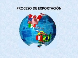 PROCESO DE EXPORTACIN 1 Las razones por las