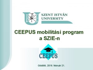 Introduction of CEEPUS mobilitsi program a SZIEn Szent