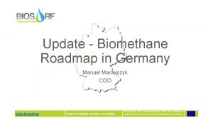 Update Biomethane Roadmap in Germany Manuel Maciejczyk COO