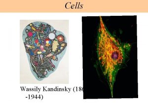 Cells Wassily Kandinsky 1866 1944 Cell Theory all